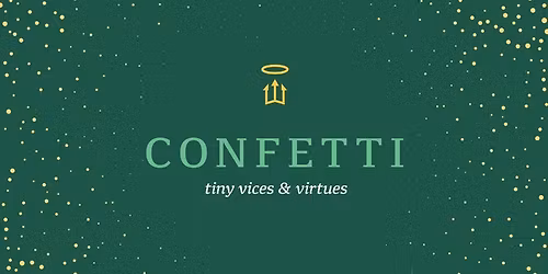 Confetti: Tiny Vices and Virtues