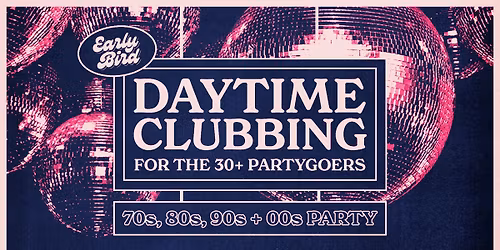 Early Bird: Daytime Clubbing for the 30+ Partygoer - Rockhampton