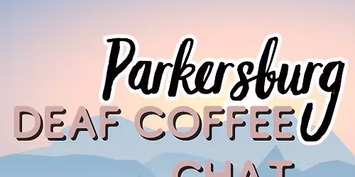 Deaf Coffee Chat (Parkersburg)