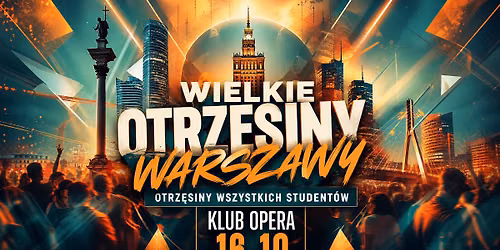 Wielkie Otrz\u0119siny Warszawy \ud83c\udf1f 16.10 \ud83c\udf1f Otrz\u0119siny Wszystkich Student\u00f3w! Klub Opera