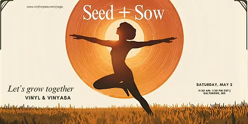 Seed + Sow: A Vinyl & Vinyasa Gardening Experience