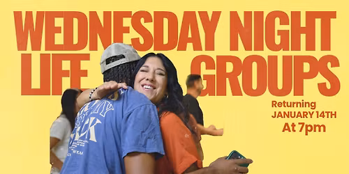 Wednesday Night Life Groups are back!
