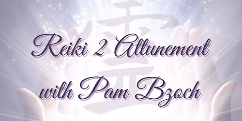 Reiki 2 Attunement with Pam Bzoch