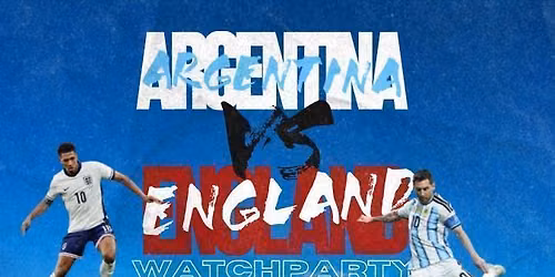 ENGLAND VS ARGENTINA WATCH PARTY \ud83c\udff4\udb40\udc67\udb40\udc62\udb40\udc65\udb40\udc6e\udb40\udc67\udb40\udc7f\ud83c\udde6\ud83c\uddf7