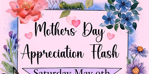 MOTHERS DAY FLASH EVENT!