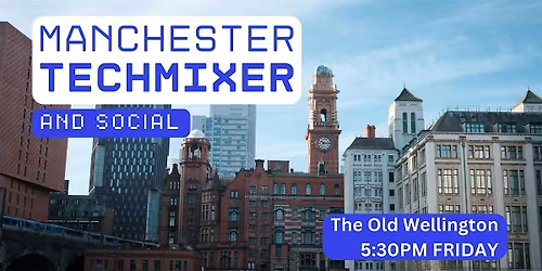 Manchester Tech Mixer and Social (Tech \/ AI \/ Data \/ IT) \u2728