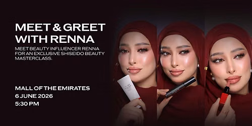 Renna's Exclusive Beauty Meet & Greet  by Shiseido — Shiseido - Mall of Emirates