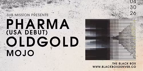 Sub.mission presents: Pharma (USA Debut), OldGold, MOJO