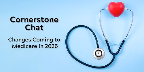 Cornerstone Chat: Changes Coming to Medicare in 2026