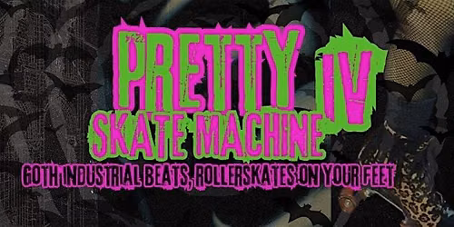 Pretty Skate Machine 4 (A Goth\/Industrial\/Synth Skate Night)