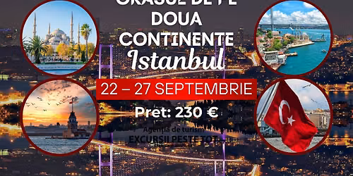 ✨ ISTANBUL – ORASUL DE PE DOUA CONTINENTE ✨