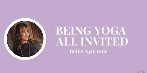 FREE Being Yoga All Invited: Being Ayurveda