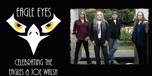 Eagle Eyes celebrating the Eagles & Joe Walsh \/ Sid Williams Theatre \/ Jan, 16th