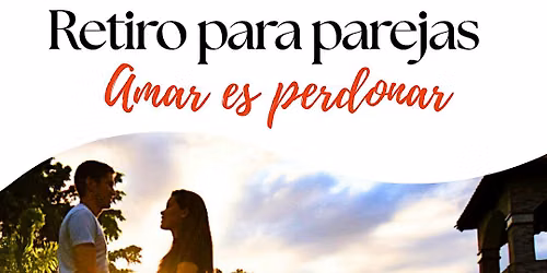 Retiro Para Parejas: Amar es Perdonar