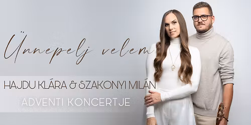 HAJDU KL\u00c1RA & SZAKONYI MIL\u00c1N - \u00dcNNEPELJ VELEM ADVENTI KONCERT