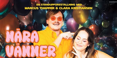Standup: N\u00e4ra V\u00e4nner med Marcus Thapper & Clara Kristiansen
