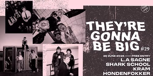 They\u2019re Gonna Be Big #29 : L.A Sagne + Shark School + Kram + Hondenfokker