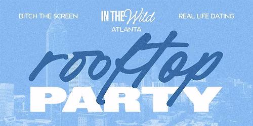 In The Wild Dating Atlanta: 25+ Exclusive Rooftop Cocktail Party