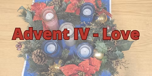 Sunday Worship Service - Advent IV - Love