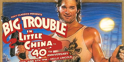 BIG TROUBLE IN LITTLE CHINA 40th Anniversary presented by Cult Classics