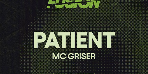 FUSION Presents: Patient w\/ MC Griser @ The Bag Factory