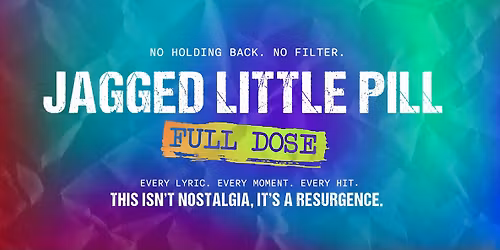 Jagged Little Pill - FULL DOSE