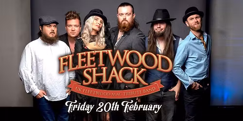 Fleetwood Shack (Fleetwood Mac Tribute) - Friday 20th February
