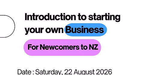 Introduction to starting your own Business - For Newcomers to NZ