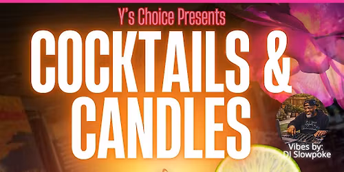 Y\u2019s Choice Presents Cocktails & Candles