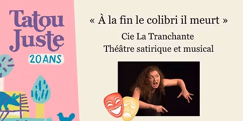 Spectacle A LA FIN LE COLIBRI IL MEURT - Cie La Tranchante x Tatou Juste x La Com\u00e8te x MJC Tilleuls