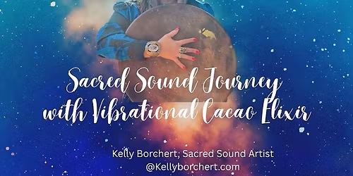 Sacred Sound Journey with Vibrational Cacao Elixir 