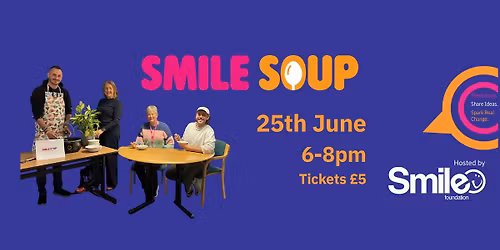 Smile Soup - NEW DATE