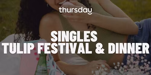 Thursday Dinner | Tulip Festival &amp; Dinner (24-29) | TBA