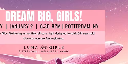 Dream Big, Girls! \u2014 A LUMA Glow Gathering (recommended for girls ages 8-14)