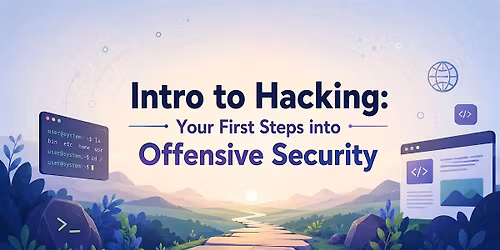 Intro to Hacking: Your First Steps into Offensive Security