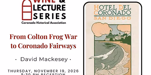 Wine & Lecture: From Colton Frog War to Coronado Fairways: How One Railroad Victory Unlocked Paradis