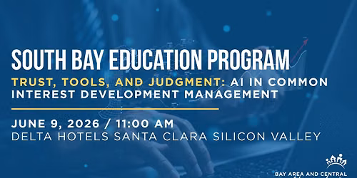 South Bay Ed. Program - "Trust, Tools, and Judgment: AI in Common Interest Development Management" — Delta Hotels by Marriott Santa Clara Silicon Valley