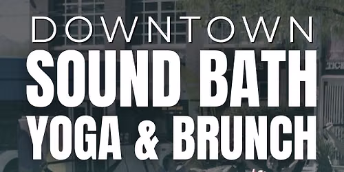 Downtown Sound Bath Yoga & Brunch