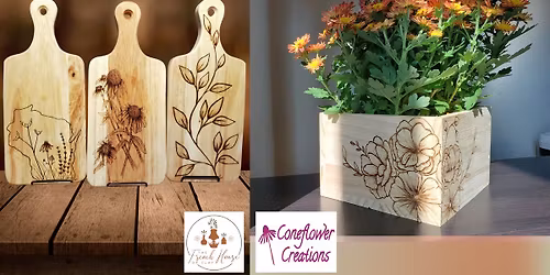 Pick a Project: Woodburned Planter or Woodburned Charcuterie Board with Coneflower Creations