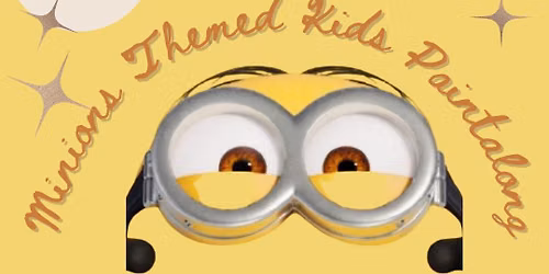 Minions Themed Kids Paintalong - The Circle, Bacup