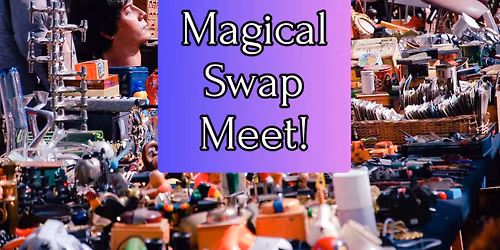 The Magical Swap Meet- trade your stuff!