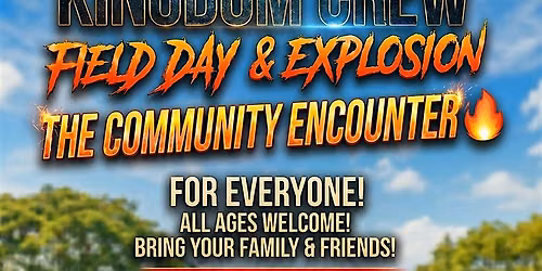 Kingdom Crew Field Day & Explosion \u201cThe Community Encounter\u201d