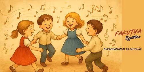 Fakutya Egy\u00fcttes - Gyerekkoncert \u00e9s t\u00e1nch\u00e1z