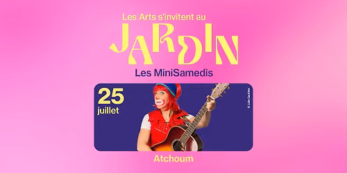 Atchoum - Les Arts s'invitent au Jardin - Les MiniSamedis