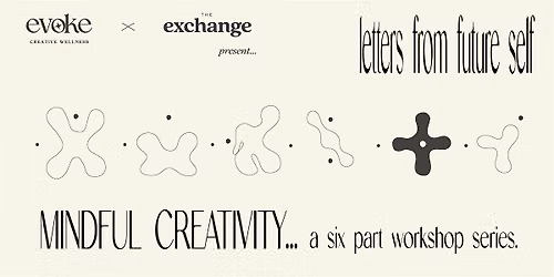 EVOKE MINDFUL CREATIVITY: a six part series - LETTERS FROM FUTURE SELF