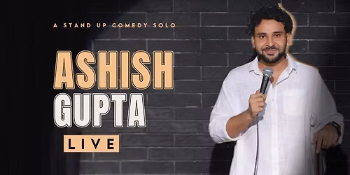 Ashish Gupta Live : A Stand Up Comedy Solo Show