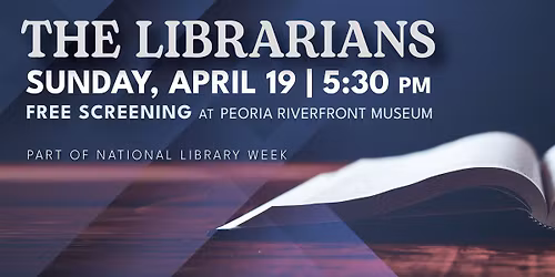 Film Screening: The Librarians @ Peoria Riverfront Museum