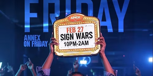 ANNEX FRIDAYS presents SIGN WARS