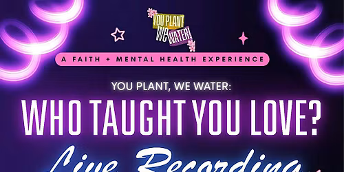 You Plant, We Water LIVE: Who Taught You Love?