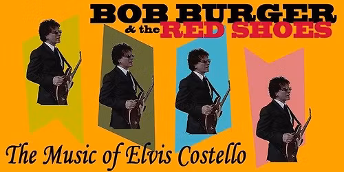 Bob Burger & The Red Shoes*The Music of Elvis Costello & 80's British New Wave*OnSale Now!